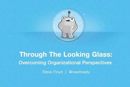 Through The Looking Glass: Overcoming Organizational Perspectives